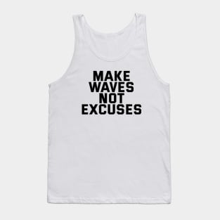 Make Waves Not Excuses Tank Top